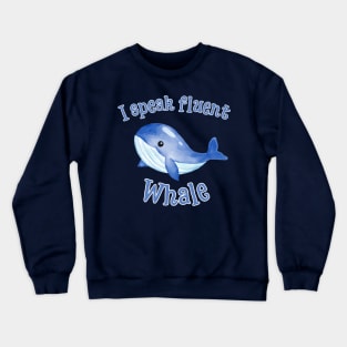 I Speak Fluent Whale Crewneck Sweatshirt